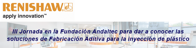 RENISHAW: III Jornada en la Fundación Andaltec para dar a conocer las soluciones de Fabricación Aditiva para la inyección de plástico