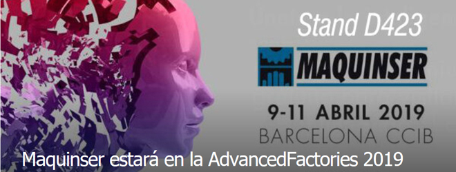 MAQUINSER acudirá un año más a la Feria Advanced Factories