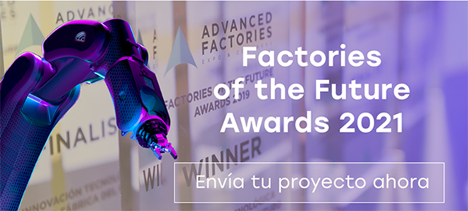Advanced Factories: Presenta tu candidatura a los Factories of the Future Awards 2021 Advanced Factories: Presenta tu candidatura a los Factories of the Future Awards 2021