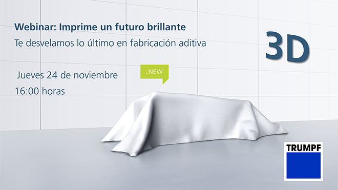 WEBINAR: Imprime un futuro brillante: TRUMPF te desvela lo último en fabricación aditiva