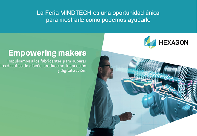 HEXAGON le espera en MINDTECH para mostrarle como fabricar perfecto a la primera HEXAGON le espera en MINDTECH para mostrarle como fabricar perfecto a la primera
