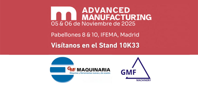 GMF Maquinaria participará en Advanced Manufacturing los próximos 5 y 6 de noviembre de 2025, el gran encuentro industrial que tendrá lugar en IFEMA