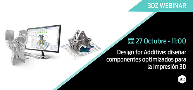 3DZ Webinar - Design for Additive: diseñar componentes optimizados para la impresión 3D 3DZ Webinar - Design for Additive: diseñar componentes optimizados para la impresión 3D
